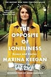 The Opposite of Loneliness: Essays and Stories