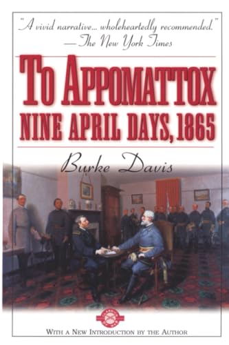 To Appomattox: Nine April Days, 1865 (Classics of War)