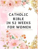 Catholic Bible in 52 Weeks for Women: Daily Scripture Studies to Grow your Faith B0D948DBLG Book Cover