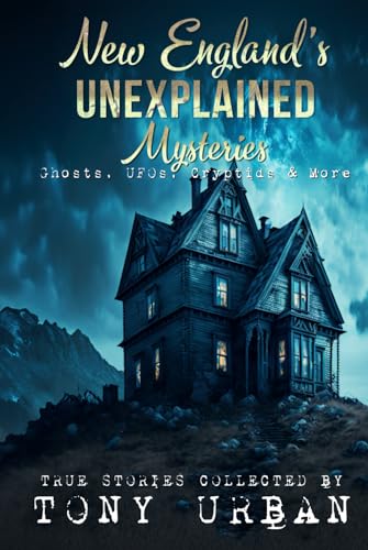 New England's Unexplained Mysteries: Ghosts, UF... B0D5WGLZ39 Book Cover
