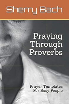 Paperback Praying Through Proverbs: Prayer Templates For Busy People Book