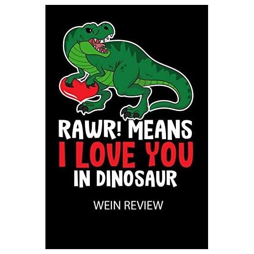 RAWR! Means I LOVE YOU in Dinosaur - Wein Review: Bewerte deine Lieblingsflasche und vergesse niemehr den Namen oder den Jahrgang!