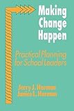 Making Change Happen: Practical Planning for School Leaders