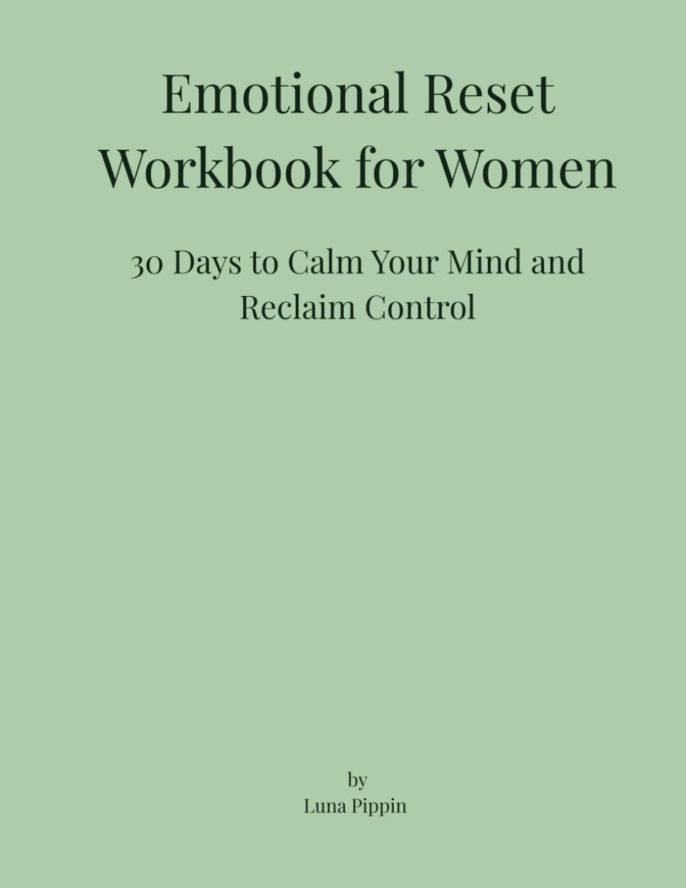 Emotional Reset Workbook for Women: 30 Days to Calm Your Mind and Reclaim Control