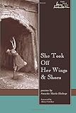  She Took Off Her Wings And Shoes (Swenson Poetry Award)