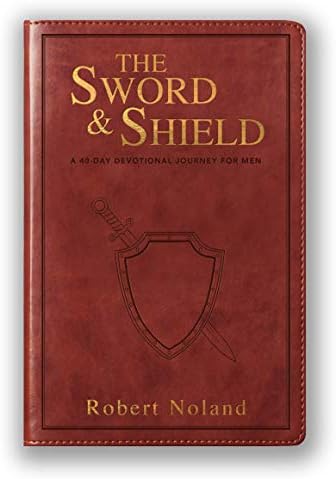 The Sword & Shield: A 40-Day Devotional Journey For Men