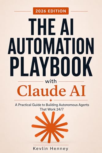 The AI Automation Playbook with Claude AI: A Practical Guide to Building Autonomous Agents That Work 24/7