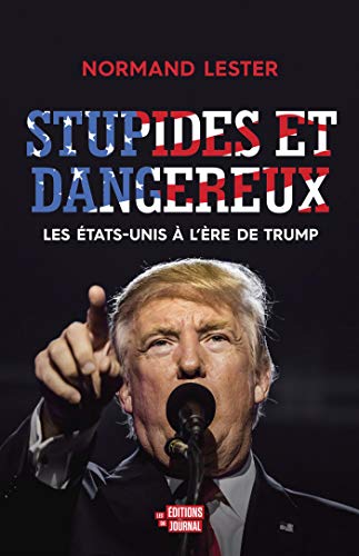 Stupides et dangereux: Les États-Unis à l'ère de Trump