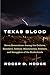 Texas Blood: Seven Generations Among the Outlaws, Ranchers, Indians, Missionaries, Soldiers, and Smugglers of the Borderlands