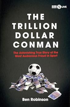 The Trillion Dollar Conman: The Astonishing True Story of the Most Audacious Fraud in Sport