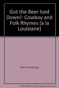 Hardcover Got the beer iced down!: Cowboy and folk rhymes (a la Louisiane) Book