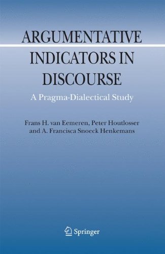 Argumentative Indicators in Discourse: A Pragma-Dialectical Study (Argumentation Library Book 12)