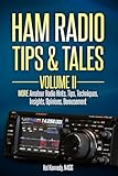 Ham Radio Tips & Tales, Volume II: More Amateur Radio: -Hints, -Tips, -Techniques, -Insights, -Opinions, -Bemusement