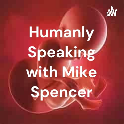 Humanly Speaking with Mike Spencer Titelbild
