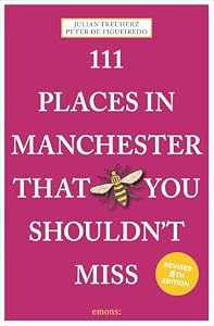 111 Places in Manchester That You Shouldn't Miss: Travel Guide