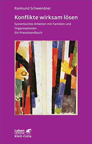 Konflikte wirksam lösen: Systemisches Arbeiten mit Familien und Organisationen. Ein Praxishandbuch Konflikte wirksam lösen: Systemisches Arbeiten mit Familien und Organisationen. Ein Praxishandbuch