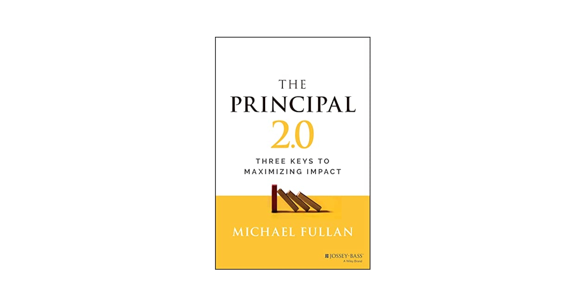 The Principal 2.0: Three Keys to Maximizing Impact: Fullan