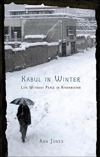 Kabul in Winter: Life Without Peace in Afghanistan