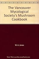 THE VANCOUVER MYCOLOGICAL SOCIETY'S MUSHROOM COOKBOOK 189669800X Book Cover