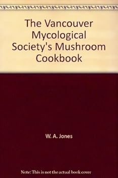 Paperback The Vancouver Mycological Society's Mushroom Cookbook Book
