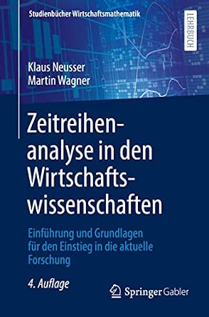Zeitreihenanalyse in den Wirtschaftswissenschaften: Einführung und Grundlagen für den Einstieg in die aktuelle Forschung 4., vollst. überarb. u. erg. Auflage 2022 Edition-Wow! eBook