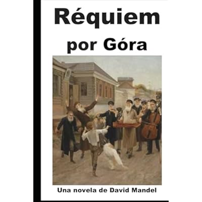 R&eacute;quiem por G&oacute;ra: Una novela de David Mandel