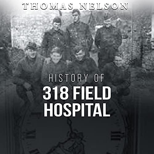 History of 318 Field Hospital by Thomas Nelson episode artwork
