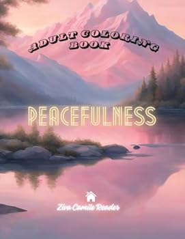 Peacefulness: Adult Coloring Book - Discover Tranquility and Creativity with this amazing journey into a book