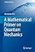 A Mathematical Primer on Quantum Mechanics (UNITEXT for Physics)