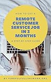  How To Get a Remote Customer Service Job in 3 Months: A Step-by-Step Guide (English Edition)