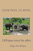 L'Afrique sous les Ailes 1507837909 Book Cover
