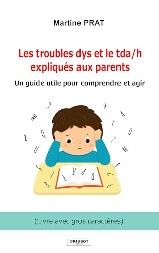 Les troubles dys et le tda/h expliqués aux parents: Un guide utile pour comprendre et agir