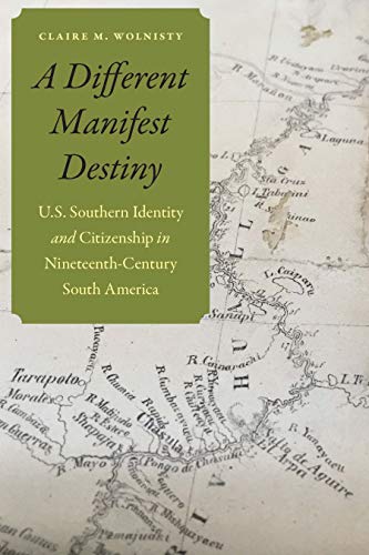 A Different Manifest Destiny: U.S. Southern Identity and Citizenship in Nineteenth-Century South America