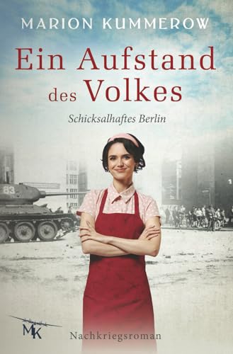 Ein Aufstand des Volkes  Liebe Mut und Loyalität hinter dem Eisernen Vorhang  Widerstand in der DDR  Schicksalhaftes Berlin Band 5