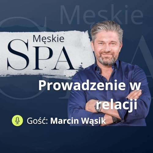 Prowadzenie w związku. Czy mężczyzna powinien prowadzić kobietę? - gość Marcin Wąsik