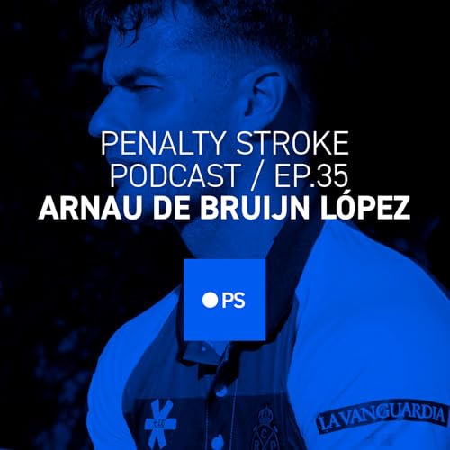 Penalty Stroke &middot; EP 35 - Arnau de Bruijn L&oacute;pez