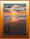 Choose Yourself First: Reclaim Your Power, Peace, and Self-Worth