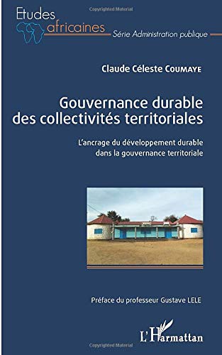 Gouvernance durable des collectivités territoriales: L'ancrage du développement durable dans la gouvernance territoriale Gouvernance durable des collectivités territoriales: L'ancrage du développement durable dans la gouvernance territoriale