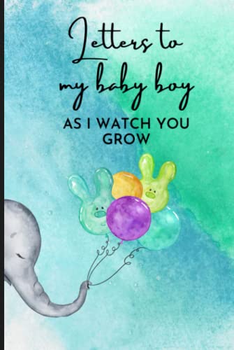 Baby Boy Gift: Letters to my Baby Boy as i watch you grow: Elephant Theme Baby Boy Blank Lined Journal, A Thoughtful Gift for New Parents Mom and ... Fathers day Gifts for Baby from Mom and Dad