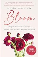 Bloom: 7 Steps To Reclaim Your Health, Cultivate Your Desires & Reignite Your Spark B0D2TWGVMZ Book Cover