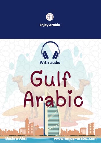 Gulf Arabic: Your Essential Guide to Speaking and Understanding Gulf Arabic (with audio) (Spoken Arabic Mastery)