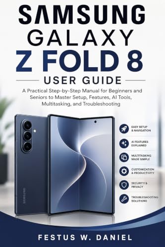 SAMSUNG GALAXY Z FOLD 8 USER GUIDE: A Practical Step-by-Step Manual for Beginners and Seniors to Master Setup, Features, AI Tools, Multitasking, and Troubleshooting