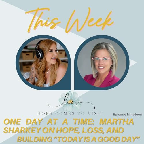 Page de couverture de One Day at a Time: Martha Sharkey on Hope, Loss, and Building “Today is a Good Day” - Episode 19