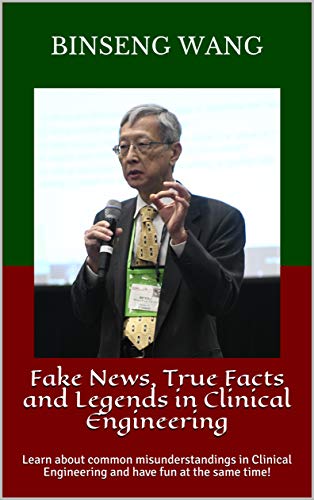 Fake News, True Facts and Legends in Clinical Engineering: Learn about common misunderstandings in Clinical Engineering and have fun at the same time!