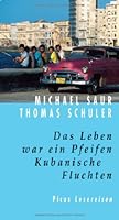Das Leben War Ein Pfeifen: Kubanische Fluchten 3854527349 Book Cover