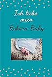  Ich liebe mein Reborn Baby: Tolles Notizbuch 110 Seiten  liniert  (6x9 /15.24 x 22.86 cm)  Geschenk an Reborn Mama Gift  Reborn Puppe 