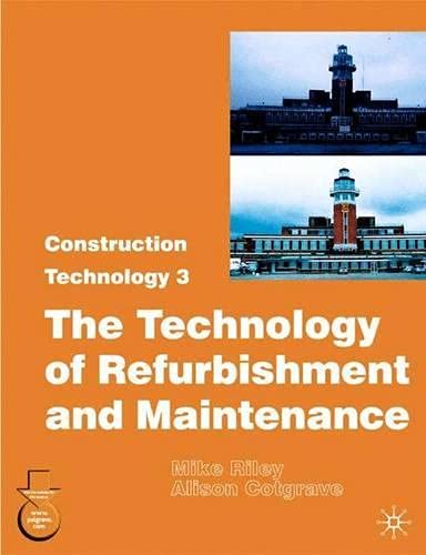 Construction Technology 3: 3: The Technology of Refurbishment and Maintenance (Construction Technology 3: The Technology of Refurbishment and Maintenance)