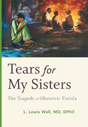 Tears for My Sisters: The Tragedy of Obstetric Fistula