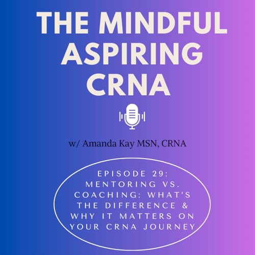 Ep. 29: Mentoring vs. Coaching: What's the Difference &mdash; and Why It Matters in Your CRNA Journey