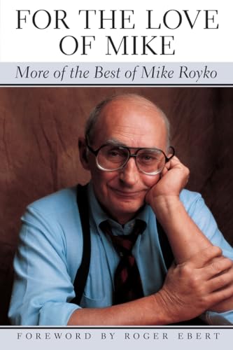 For the Love of Mike: More of the Best of Mike Royko